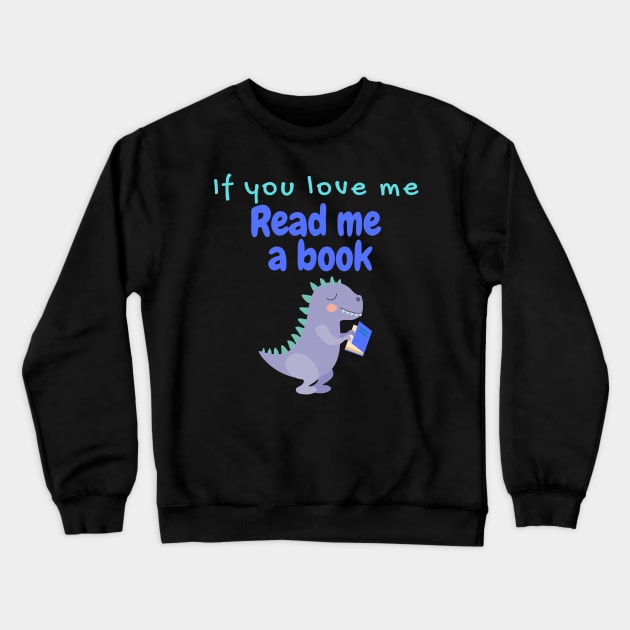 If You Love Me Read Me a Book with a T-rex Crewneck Sweatshirt by EdenLiving